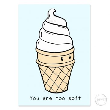 You-are-too-soft-postcard-DewyCreations by Dewy Venerius. 
